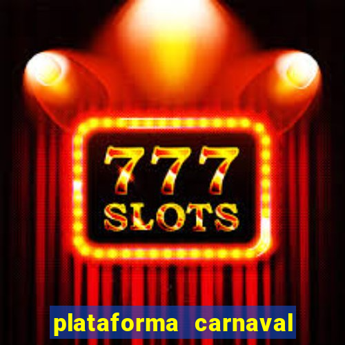 plataforma carnaval 777 bet